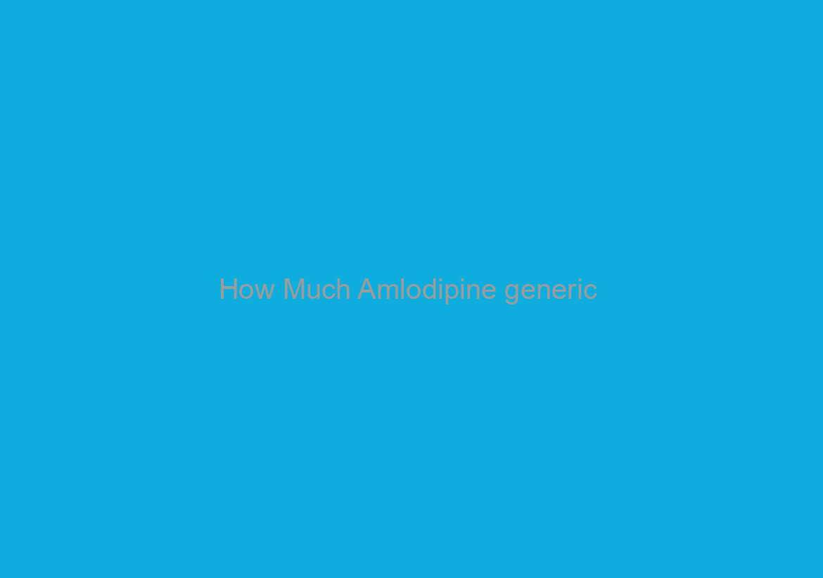 How Much Amlodipine generic / Fast Worldwide Shipping